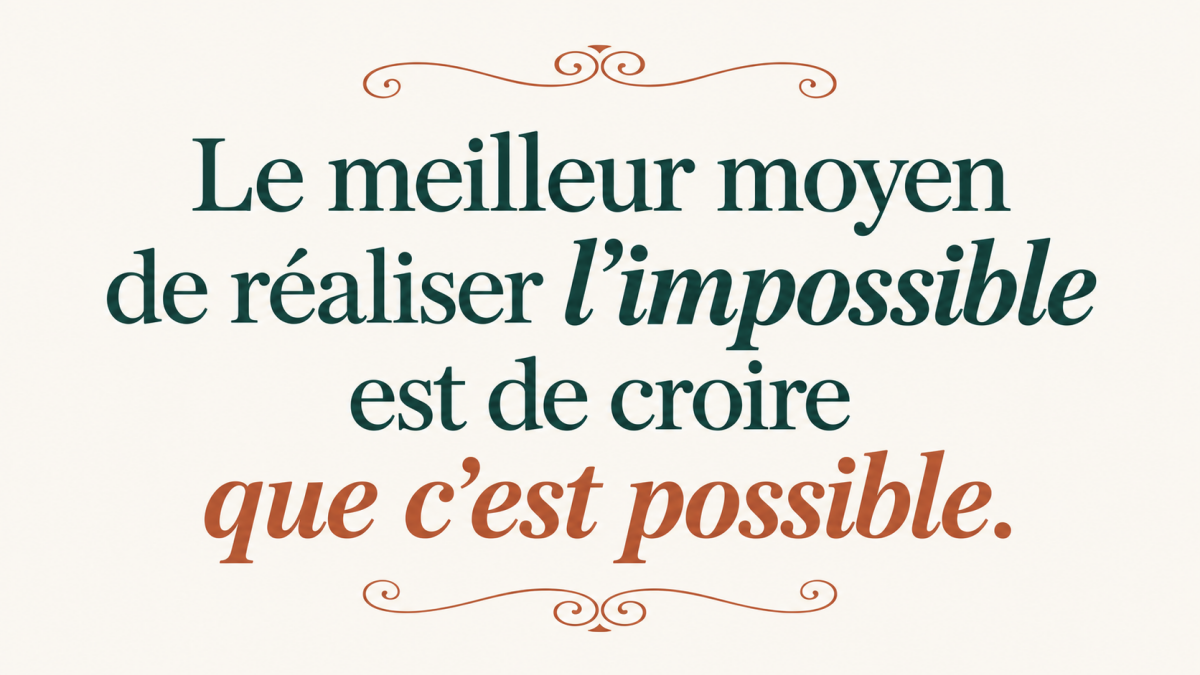 Image qui explique que le meilleur moyen de réaliser l'impossible est e croire que c'est possible
